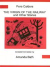 Pere Calders: The Virgin of the Railway and Other Stories - Pere Calders