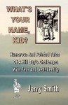 What's Your Name, Kid?: Humorous and Pointed Tales of a Hill Boy's Challenges with Fear and Self-Identity - Jerry Smith