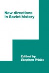 New Directions in Soviet History - Stephen White, R.C. Elwood, White Stephen