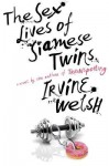 The Sex Lives of Siamese Twins: A Novel - Irvine Welsh