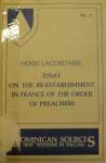 Essay on the Re-Establishment in France of the Order of Preachers - Henri-Dominique Lacordaire, Simon Tugwell, André Duval