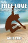 Free Love: Everyday Ideas for Joyful Living - Allie Chee