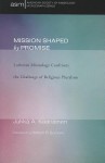 Mission Shaped by Promise: Lutheran Missiology Confronts the Challenge of Religious Pluralism - Jukka A Kaariainen, William R. Burrows