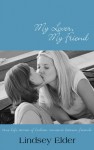 My Lover, My Friend: True-Life Stories of Lesbian Romance Between Friends - Lindsey Elder