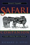 The Safari Companion: A Guide to Watching African Mammals; Including Hoofed Mammals, Carnivores, and Primates - Richard D. Estes