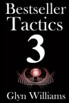 Bestseller Tactics 3: Facebook for Authors: Advanced Author Marketing Techniques to Help You Sell More Kindle Books and Make More Money. Advanced Self Publishing - Glyn Williams