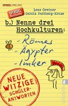 Nenne drei Hochkulturen: Römer, Ägypter, Imker: Neue witzige Schülerantworten und Lehrergeschichten - Lena Greiner, Carola Padtberg-Kruse