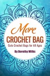 More Crochet Bags: Cute Crochet Bags for All Ages - Dorothy Wilks