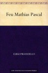 Feu Mathias Pascal (French Edition) - Luigi Pirandello