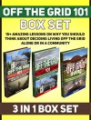 Off The Grid 101 Box Set: 15+ Amazing Lessons on Why You Should Think About Deciding Living Off the Grid Alone or in a Community (living off grid, off grid living, off the grid living) - Tammy Weber, Otto Blake, Mach Bush