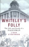Whiteley's Folly: The Life and Death of a Salesman - Linda Stratmann