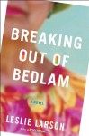 Breaking Out of Bedlam - Leslie Larson