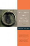 Watching the Spring Festival: Poems - Frank Bidart