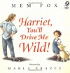 Harriet, You'll Drive Me Wild! - Mem Fox, Marla Frazee