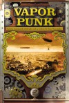 Vaporpunk – Relatos Steampunk Publicados sob as Ordens de Suas Majestades - Gerson Lodi-Ribeiro, Eric Novello, Carlos Orsi, Yves Robert, João Ventura, Luís Filipe Silva, Octavio Aragão, Jorge Candeias, Flávio Medeiros, Jr.