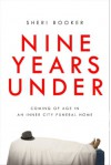 Nine Years Under: Coming of Age in an Inner-City Funeral Home - Sheri Booker