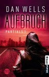 Aufbruch: Partials I (German Edition) - Dan Wells, Jürgen Langowski