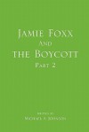 Jamie Foxx and the Boycott Part 2 - Michael A. Johnson