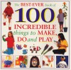 The Best Ever Book of 100 Incredible Things to Make, Do and Play - Lorenz Children's Books