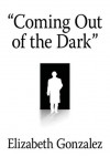 "Coming Out of the Dark" - Elizabeth Gonzalez