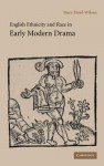 English Ethnicity and Race in Early Modern Drama - Mary Floyd-Wilson