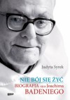 Nie bój się żyć. Biografia Ojca Joachima Badeniego - Judyta Syrek