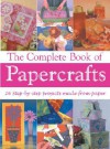 The Complete Book of Papercrafts: 26 Step-By-Step Projects to Make from Paper - Susan Penny