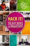 Hack it!: The Busy Mom's Playbook to Minimalism and Productivity - Family Traditions Publishing