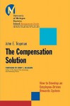 The Compensation Solution: How to Develop an Employee-Driven Rewards System - John E. Tropman