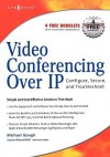 Video Conferencing Over IP: Configure, Secure, and Troubleshoot - Michael Gough