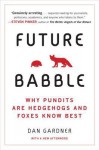 Future Babble: Why Pundits Are Hedgehogs and Foxes Know Best - Dan Gardner