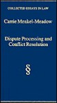 Dispute Processing and Conflict Resolution: Theory, Practice, and Policy - Carrie J. Menkel-Meadow