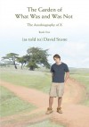 The Garden of What Was and Was Not: The Autobiography of X - David Stone