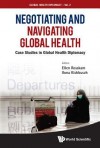 Negotiating and Navigating Global Health: Case Studies in Global Health Diplomacy - Ellen Rosskam, Ilona Kickbusch