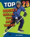 Top 25 Hockey Skills, Tips, and Tricks (Top 25 Sports Skills, Tips, and Tricks) - Jeff Savage