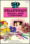 50 Nifty Friendship Bracelets, Rings & Other Things - Sharon McCoy