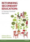 Rethinking Secondary Education: A Human-Centred Approach. by Scherto Gill, Garrett Thomson - Scherto Gill