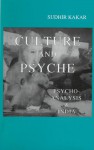 Culture and Psyche: Psychoanalysis and India - Sudhir Kakar