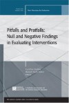 Pitfalls and Pratfalls: Null and Negative Findings in Evaluating Interventions: New Directions for Evaluation, Number 110 - EV (Evaluation)