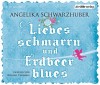 Liebesschmarrn und Erdbeerblues - Angelika Schwarzhuber, Rosalie Thomass