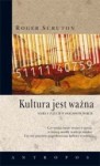 Kultura jest ważna. Wiara i uczucia w osaczonym świecie - Roger Scruton