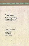 Cryptology: Yesterday, Today, and Tomorrow - Cipher A. Deavours