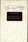 The Collected Letters of James Hogg, Volume 1: 1800-1819 - Gillian Hughes