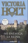 Mi Enemiga La Reina/ My Enemy Queen - Victoria Holt, Patricia Hamilton