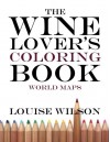 The Wine Lover's Coloring Book - Louise Wilson