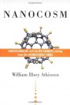 Nanocosm: Nanotechnology and the Big Changes Coming from the Inconceivably Small - William Illsey Atkinson