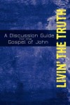 Livin' the Truth: A Study of the Gospel of John - Jim Doyle, Geri Afshari, Lani Evangelista