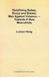 Redefining Babes, Booze and Brawls: Men Against Violence - Towards a New Masculinity - Luoluo Hong