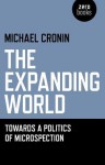 The Expanding World: Towards a Politics of Microspection - Michael Cronin