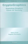 CryptoGraphics: Exploiting Graphics Cards For Security (Advances in Information Security) - Debra Cook, Angelos D. Keromytis